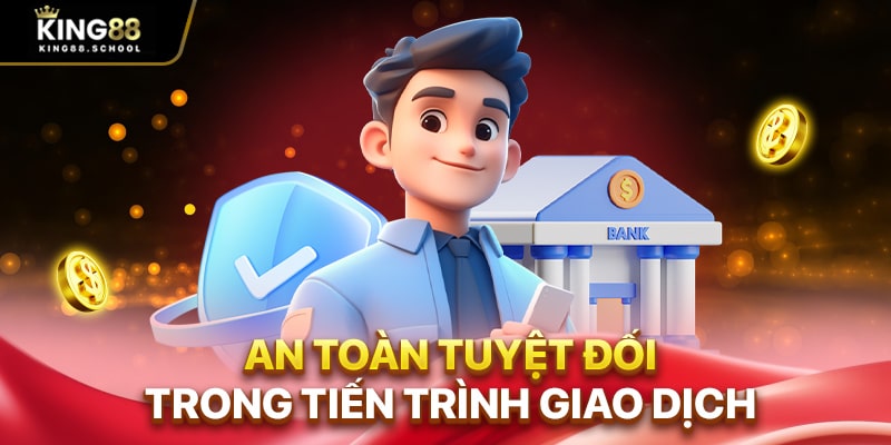 Nạp Tiền King88 Qua 3+ Phương Thức Phổ Biến, Gọn Lẹ 3 An toàn tuyệt đối trong tiến trình giao dịch