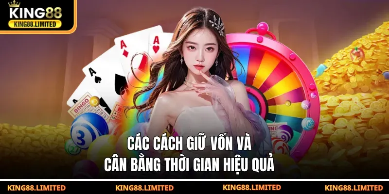 Các cách giữ vốn và cân bằng thời gian hiệu quả