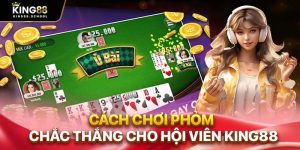 cach choi phom chac thang cho hoi vien king88 1
