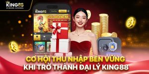co hoi thu nhap ben vung khi tro thanh dai ly king88 1