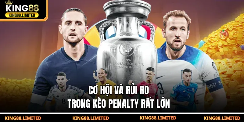 Cơ hội và rủi ro trong kèo penalty rất lớn