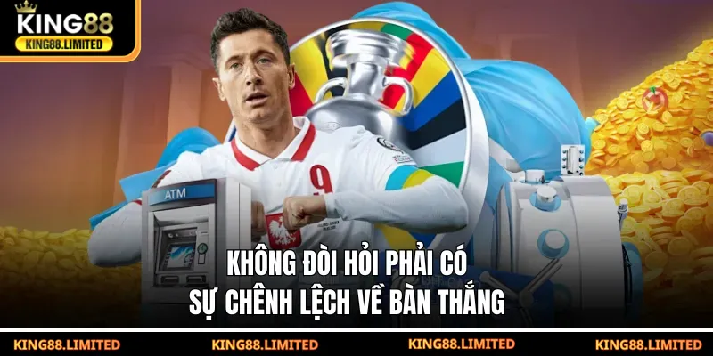 Không đòi hỏi phải có sự chênh lệch về bàn thắng