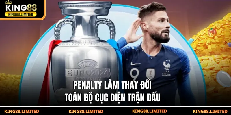 Penalty làm thay đổi toàn bộ cục diện trận đấu