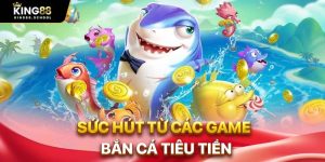 suc hut tu cac game ban ca tieu tien 1