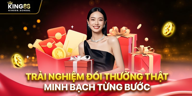 Rút Tiền King88 – Trải Nghiệm Chơi Thật, Đổi Thưởng Thật 2 Trải nghiệm đổi thưởng thật, minh bạch từng bước