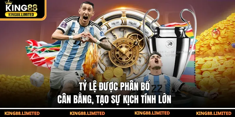 Tỷ lệ được phân bổ cân bằng, tạo sự kịch tính lớn