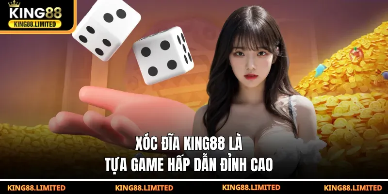 Xóc đĩa KING88 là tựa game hấp dẫn đỉnh cao