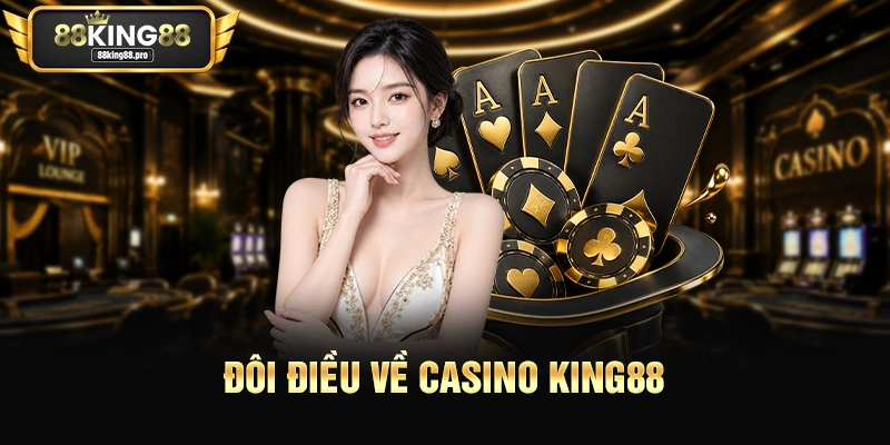 Đôi điều về casino King88