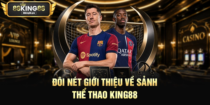 Đôi nét giới thiệu về sảnh thể thao King88