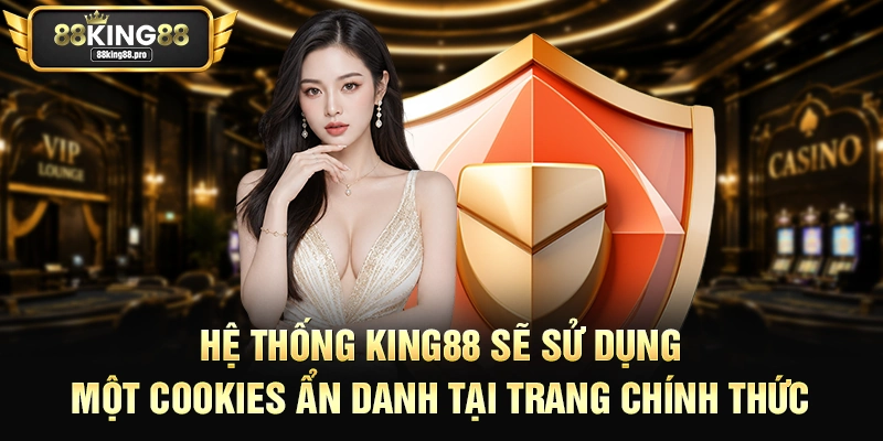 Hệ thống King88 sẽ sử dụng một cookies ẩn danh tại trang chính thức