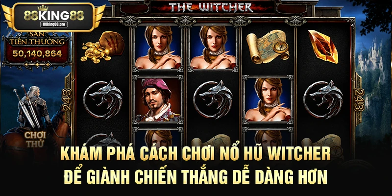 Nổ Hũ Witcher King88 – Cơ Hội Thắng Lớn Cùng Cao Thủ 1 Khám phá cách chơi nổ hũ witcher để giành chiến thắng dễ dàng hơn