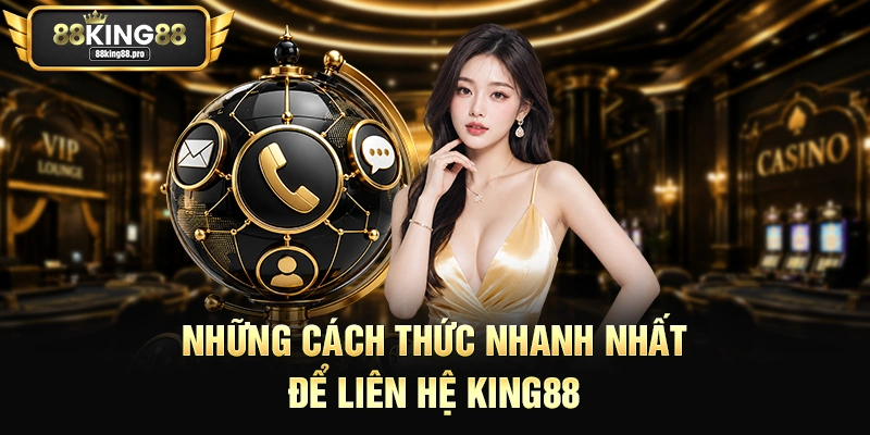 Liên Hệ King88 – Hỗ Trợ Tức Thì Để Giải Quyết Mọi Vấn Đề 1 Những cách thức nhanh nhất để liên hệ King88