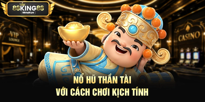 Nổ hũ Thần Tài với cách chơi kịch tính