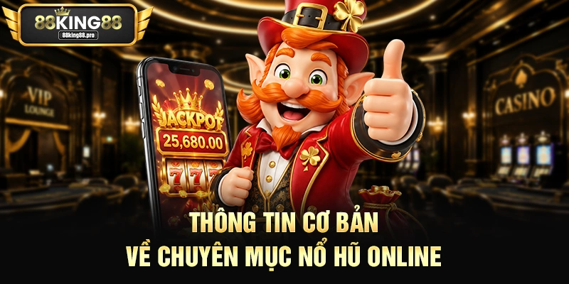 Thông tin cơ bản về chuyên mục nổ hũ online