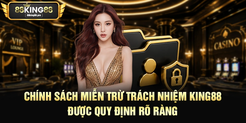 Chính sách miễn trừ trách nhiệm King88 được quy định rõ ràng