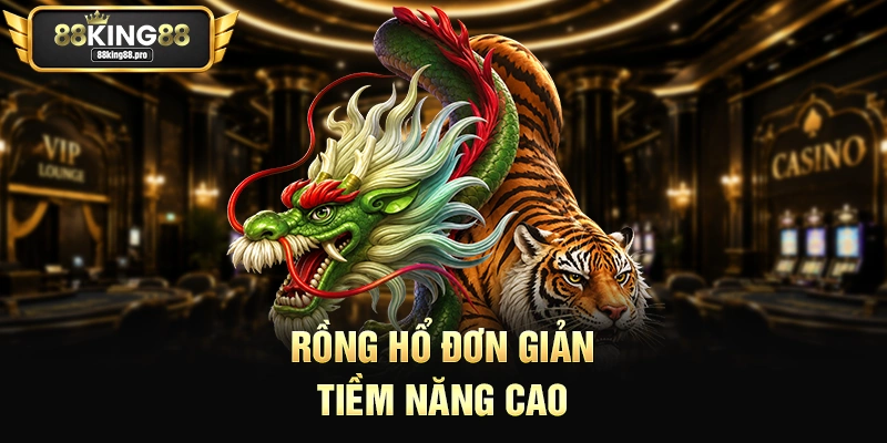 Rồng Hổ đơn giản tiềm năng cao