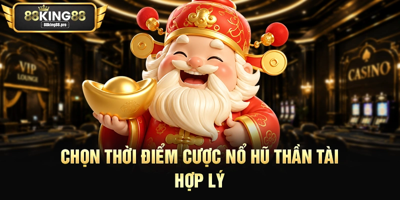Chọn thời điểm cược nổ hũ Thần Tài hợp lý