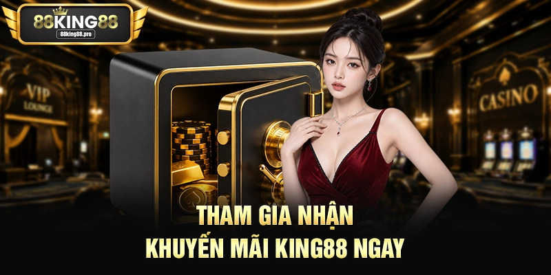 Tham gia nhận khuyến mãi King88 ngay