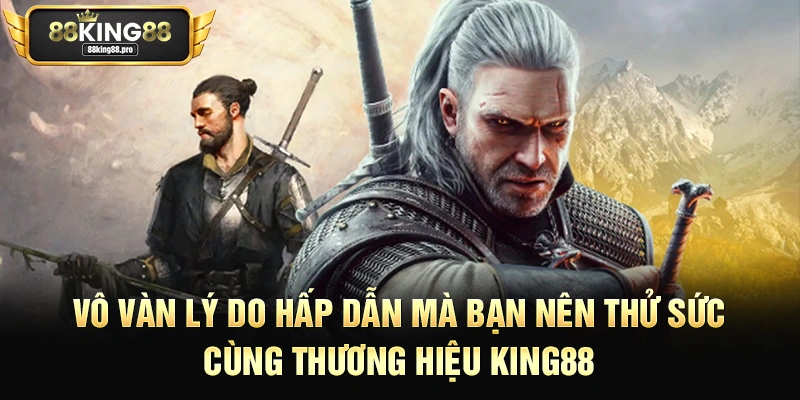 Nổ Hũ Witcher King88 – Cơ Hội Thắng Lớn Cùng Cao Thủ 3 Vô vàn lý do hấp dẫn mà bạn nên thử sức cùng thương hiệu King88