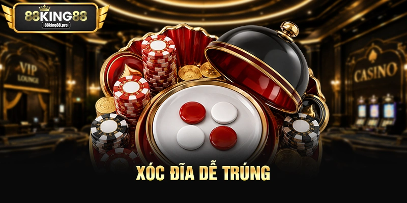 Xóc đĩa dễ trúng